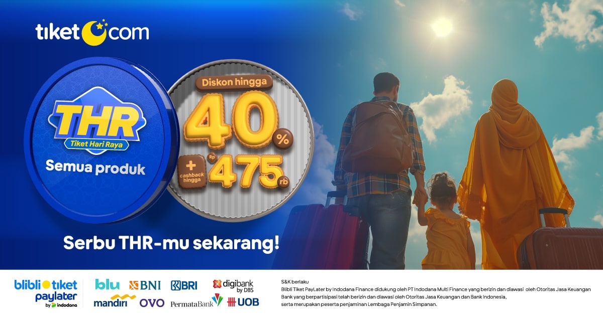 Jadikan Liburan Penuh Kebersamaan dengan Penawaran Spesial THR dari tiket.com